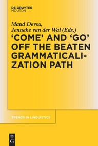 'COME' and 'GO' off the Beaten Grammaticalization Path by Maud Devos, Jenneke van der Wal, 9783110484731