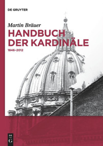 Handbuch der Kardinäle (1846-2012) (German Edition) by Martin Bräuer, 9783110488012