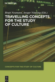 Travelling Concepts for the Study of Culture by Birgit Neumann, Ansgar Nünning, 9783110488524