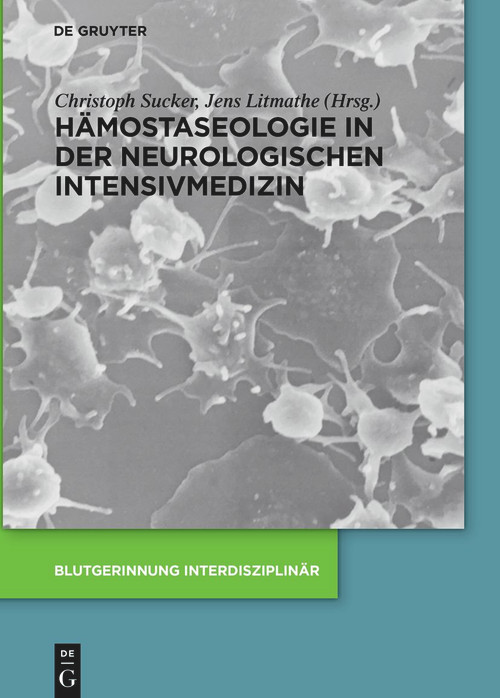 Hämostaseologie in der neurologischen Intensivmedizin (German Edition) by Christoph Sucker, Jens Litmathe, 9783110490985