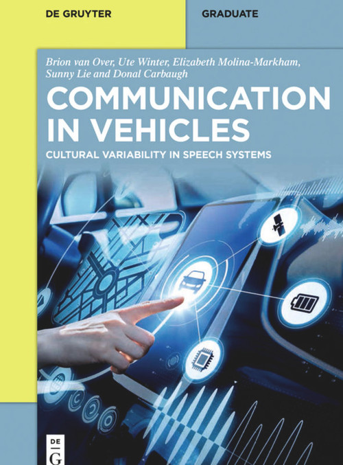 Communication in Vehicles (Cultural Variability in Speech Systems) by Brion van Over, Ute Winter, Elizabeth Molina-Markham, Sunny Lie, Donal Carbaugh, 9783110518917