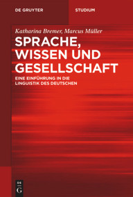 Sprache, Wissen und Gesellschaft (Eine Einführung in die Linguistik des Deutschen) (German Edition) by Katharina Bremer, Marcus Müller, 9783110532579