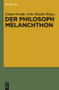 Der Philosoph Melanchthon (German Edition) by Günter Frank, Felix Mundt, 9783110552669