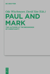 Paul and Mark (Comparative Essays Part I. Two Authors at the Beginnings of Christianity) by Oda Wischmeyer, David C. Sim, Ian J. Elmer, 9783110552676