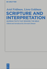 Scripture and Interpretation (Qumran Texts that Rework the Bible) by Ariel Feldman, Liora Goldman, Devorah Dimant, 9783110552683