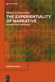 The Experientiality of Narrative (An Enactivist Approach) by Marco Caracciolo, 9783110552997