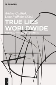 True Lies Worldwide (Fictionality in Global Contexts) by Anders Cullhed, Lena Rydholm, 9783110553000