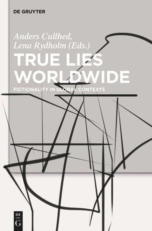 True Lies Worldwide (Fictionality in Global Contexts) by Anders Cullhed, Lena Rydholm, 9783110553000