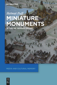 Miniature Monuments (Modeling German History) by Helmut Puff, 9783110553017