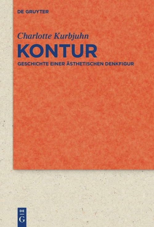 Kontur (Geschichte einer ästhetischen Denkfigur) (German Edition) by Charlotte Kurbjuhn, 9783110553611