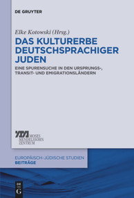 Das Kulturerbe deutschsprachiger Juden (Eine Spurensuche in den Ursprungs-, Transit- und Emigrationsländern) (German Edition) by Elke-Vera Kotowski, 9783110553956