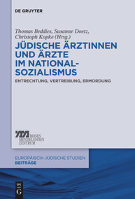 Jüdische Ärztinnen und Ärzte im Nationalsozialismus (Entrechtung, Vertreibung, Ermordung) (German Edition) by Thomas Beddies, Susanne Doetz, Christoph Kopke, 9783110554007