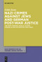 Nazi Crimes against Jews and German Post-War Justice (The West German Judicial System During Allied Occupation (1945-1949)) by Edith Raim, 9783110554014