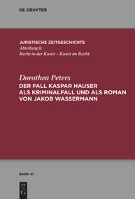 Der Fall Kaspar Hauser als Kriminalfall und als Roman von Jakob Wassermann (German Edition) by Dorothea Peters, 9783110554182