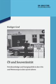 Öl und Souveränität (Petroknowledge und Energiepolitik in den USA und Westeuropa in den 1970er Jahren) (German Edition) by Rüdiger Graf, 9783110554489