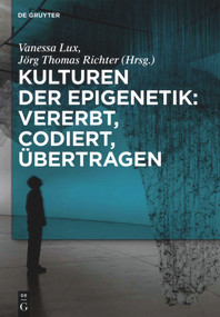 Kulturen der Epigenetik: Vererbt, codiert, übertragen (German Edition) by Vanessa Lux, Jörg Thomas Richter, 9783110554496