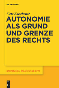 Autonomie als Grund und Grenze des Rechts (German Edition) by Fiete Kalscheuer, 9783110554519