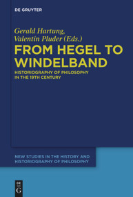 From Hegel to Windelband (Historiography of Philosophy in the 19th Century) by Gerald Hartung, Valentin Pluder, 9783110554540