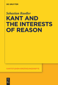 Kant and the Interests of Reason by Sebastian Raedler, 9783110554656