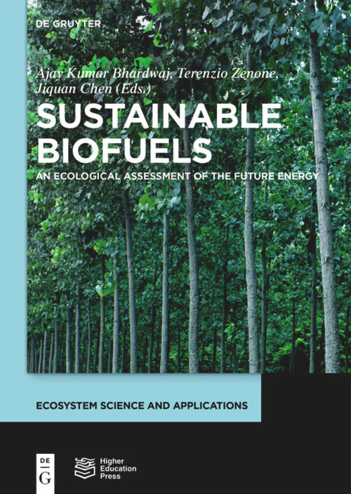 Sustainable Biofuels (An Ecological Assessment of the Future Energy) by Ajay Kumar Bhardwaj, Terenzio Zenone, Jiquan Chen, Higher Education Press, 9783110554663
