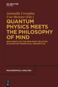 Quantum Physics Meets the Philosophy of Mind (New Essays on the Mind-Body Relation in Quantum-Theoretical Perspective) by Antonella Corradini, Uwe Meixner, 9783110554731