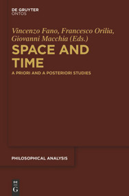 Space and Time (A Priori and A Posteriori Studies) by Vincenzo Fano, Francesco Orilia, Giovanni Macchia, 9783110554748