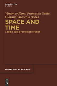 Space and Time (A Priori and A Posteriori Studies) by Vincenzo Fano, Francesco Orilia, Giovanni Macchia, 9783110554748
