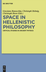 Space in Hellenistic Philosophy (Critical Studies in Ancient Physics) by Graziano Ranocchia, Christoph Helmig, Christoph Horn, 9783110554762