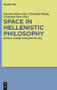 Space in Hellenistic Philosophy (Critical Studies in Ancient Physics) by Graziano Ranocchia, Christoph Helmig, Christoph Horn, 9783110554762