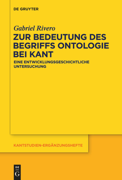 Zur Bedeutung des Begriffs Ontologie bei Kant (Eine entwicklungsgeschichtliche Untersuchung) (German Edition) by Gabriel Rivero, 9783110554816