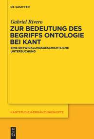 Zur Bedeutung des Begriffs Ontologie bei Kant (Eine entwicklungsgeschichtliche Untersuchung) (German Edition) by Gabriel Rivero, 9783110554816