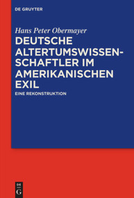 Deutsche Altertumswissenschaftler im amerikanischen Exil (Eine Rekonstruktion) (German Edition) by Hans Peter Obermayer, 9783110554823
