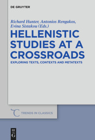 Hellenistic Studies at a Crossroads (Exploring Texts, Contexts and Metatexts) by Richard Hunter, Antonios Rengakos, Evina Sistakou, 9783110554922