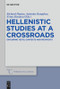 Hellenistic Studies at a Crossroads (Exploring Texts, Contexts and Metatexts) by Richard Hunter, Antonios Rengakos, Evina Sistakou, 9783110554922