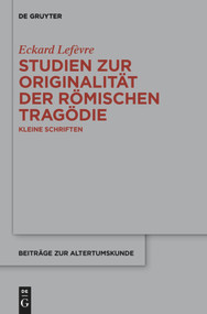 Studien zur Originalität der römischen Tragödie (Kleine Schriften) (German Edition) by Eckard Lefèvre, 9783110554960