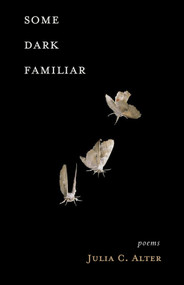 Some Dark Familiar (Poems) by Julia C Alter, 9798989178490