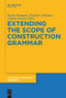 Extending the Scope of Construction Grammar by Ronny Boogaart, Timothy Colleman, Gijsbert Rutten, 9783110555042