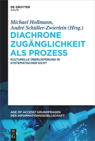 Diachrone Zugänglichkeit als Prozess (Kulturelle Überlieferung in systematischer Sicht) (German Edition) by Michael Hollmann, André Schüller-Zwierlein, 9783110555059
