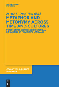 Metaphor and Metonymy across Time and Cultures (Perspectives on the Sociohistorical Linguistics of Figurative Language) by Javier E. Díaz-Vera, 9783110555097