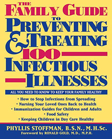 The Family Guide to Preventing and Treating 100 Infectious Illnesses - 9781630261979 by Phyllis Stoffman, 9781630261979