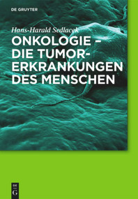 Onkologie - die Tumorerkrankungen des Menschen (Entstehung, Abwehr und Behandlungsmöglichkeiten) by Hans-Harald Sedlacek, 9783110555516