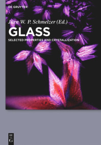 Glass (Selected Properties and Crystallization) by Jürn W. P. Schmelzer, Alexander S. Abyzov, René Androsch, Vladimir G. Baidakov, Vladimir M. Fokin, Stoyan Gutzov, Ivan S. Gutzow, Gyan P. Johari, Nikolai Jordanov, Alexander Karamanov, Viktor K. Leko, Frank-Peter Ludwig, Irena Markovska, Radost Pascova, Ivan Penkov, Boris Z. Pevzner, Irina G. Polyakova, Christoph Schick, Sergey V. Tarakanov, Natalia M. Vedishcheva, Gerhard Wilde, Adrian C. Wright, Andreas Wurm, Edgar D. Zanotto, Evgeny Zhuravlev, 9783110555653