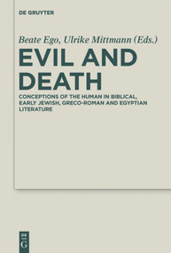 Evil and Death (Conceptions of the Human in Biblical, Early Jewish, Greco-Roman and Egyptian Literature) by Beate Ego, Ulrike Mittmann, 9783110559217