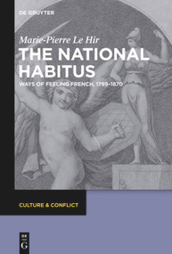The National Habitus (Ways of Feeling French, 1789-1870) by Marie-Pierre Le Hir, 9783110559231