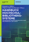 Handbuch Hochschulbibliothekssysteme (Leistungsfähige Informationsinfrastrukturen für Wissenschaft und Studium) (German Edition) by Konstanze Söllner, Wilfried Sühl-Strohmenger, 9783110559323