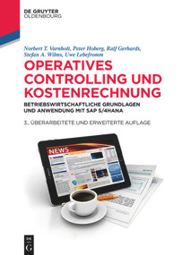 Operatives Controlling und Kostenrechnung (Betriebswirtschaftliche Grundlagen und Anwendung mit SAP S/4HANA) (German Edition) by Norbert T. Varnholt, Peter Hoberg, Ralf Gerhards, Stefan A. Wilms, Uwe Lebefromm, 9783110559408