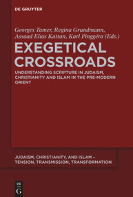Exegetical Crossroads (Understanding Scripture in Judaism, Christianity and Islam in the Pre-Modern Orient) by Georges Tamer, Regina Grundmann, Assaad Elias Kattan, Karl Pinggéra, 9783110561449