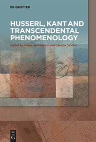 Husserl, Kant and Transcendental Phenomenology by Iulian Apostolescu, Claudia Serban, 9783110563047