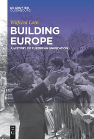 Building Europe (A History of European Unification) by Wilfried Loth, 9783110577259