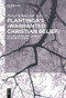 Plantinga's 'Warranted Christian Belief' (Critical Essays with a Reply by Alvin Plantinga) by Dieter Schönecker, 9783110577587